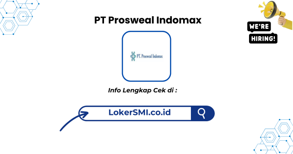 Lowongan Kerja PT Prosweal Indomax Sukabumi Terbaru 2025