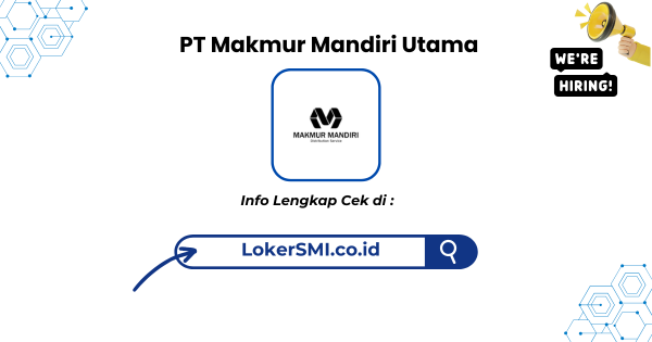 Lowongan Kerja PT Makmur Mandiri Utama Sukabumi Terbaru