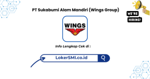 Lowongan kerja PT Sukabumi Alam Mandiri (Wings Group) Sukabumi