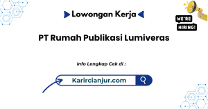 Lowongan Kerja PT Rumah Publikasi Lumiveras Bandung Terbaru