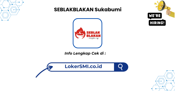 Lowongan Kerja SEBLAKBLAKAN Sukabumi Terbaru
