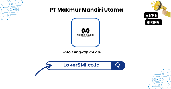 Lowongan Kerja PT Makmur Mandiri Utama Sukabumi Terbaru