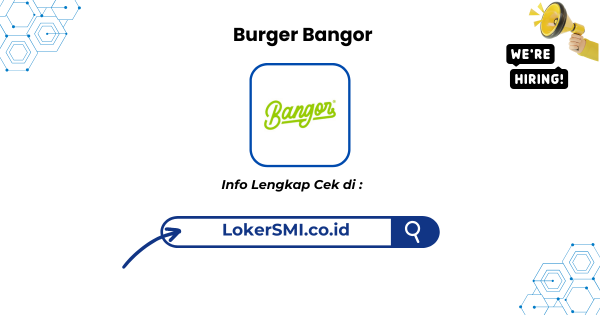 Lowongan Kerja Burger Bangor Sukabumi Terbaru 2026