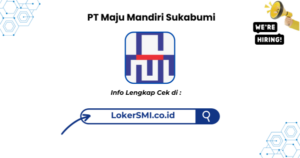 Lowongan Kerja PT Maju Mandiri Sukabumi Terbaru