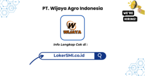Lowongan Kerja PT Wijaya Agro Indonesia Sukabumi Terbaru