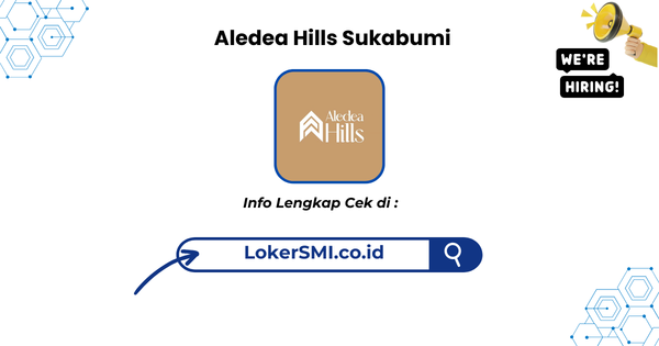 Lowongan Kerja Aledea Hills Sukabumi Terbaru