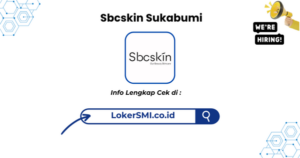 Lowongan Kerja Sbcskin Sukabumi Terbaru