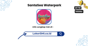 Lowongan Kerja SantaSea Waterpark Sukabumi Terbaru