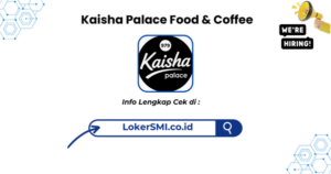 Lowongan Kerja Kaisha Palace Food & Coffee Sukabumi Terbaru