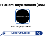 Lowongan Kerja PT Delami Nitya Mandita (Delamibrands) Penempatan Sukabumi Terbaru
