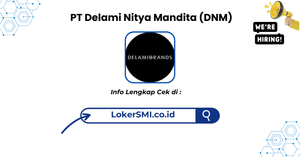 Lowongan Kerja PT Delami Nitya Mandita (Delamibrands) Penempatan Sukabumi Terbaru