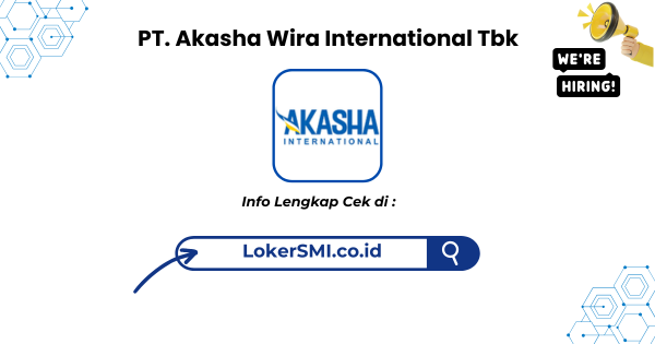 Lowongan Kerja PT Akasha Wira International Tbk Sukabumi Terbaru