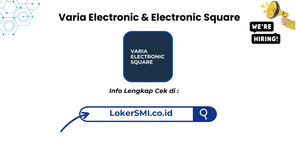 Lowongan Kerja Varia Electronic & Electronic Square Sukabumi