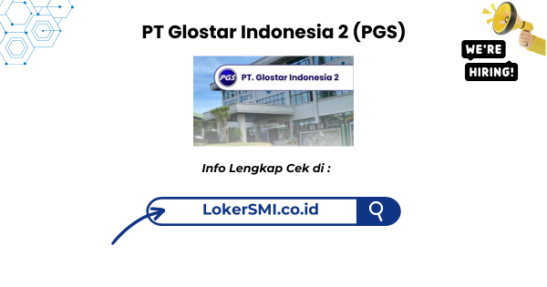 Lowongan Kerja PT Glostar Indonesia 2 (PGS) Terbaru 2026