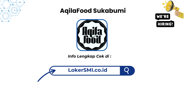 Lowongan Kerja AqilaFood Sukabumi Teruarbu 2026